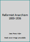 Paperback Reformist Anarchism 1800-1936 Book