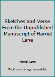 Hardcover Sketches and Verse From the Unpublished Manuscript of Harriet Lane Book