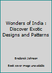 Paperback Wonders of India : Discover Exotic Designs and Patterns Book