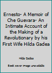 Hardcover Ernesto- A Memoir of Che Guevara- An Intimate Account of the Making of a Revolutionary by his First Wife Hilda Gadea Book
