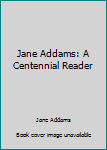 Hardcover Jane Addams: A Centennial Reader Book