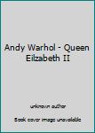 Andy Warhol - Queen Eilzabeth II