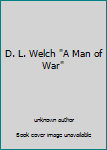Hardcover D. L. Welch "A Man of War" Book