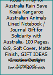 Australia Strong Koala : Pray for Australia Rain Save Koala Kangaroo Australian Animals Lined Notebook / Journal Gift for Solidarity with Australia, 100 Pages, 6x9, Soft Cover, Matte Finish, GIFT IDEA