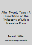After Twenty Years: A Dissertation on the Philosophy of Life in Narrative Form
