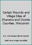 Certain Mounds and Village Sites of Shawano and Oconto Counties, Wisconsin
