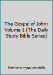 The Gospel of John: Volume 1 (The Daily Study Bible Series)