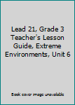 Spiral-bound Lead 21, Grade 3 Teacher's Lesson Guide, Extreme Environments, Unit 6 Book