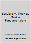 Paperback Secularism, The New Mask of Fundamentalism Book