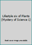 Lifestyle six of Plants (Mystery of Science 1)