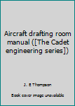 Unknown Binding Aircraft drafting room manual ([The Cadet engineering series]) Book