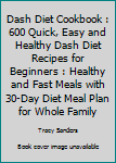 Paperback Dash Diet Cookbook : 600 Quick, Easy and Healthy Dash Diet Recipes for Beginners : Healthy and Fast Meals with 30-Day Diet Meal Plan for Whole Family Book