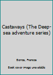 Unknown Binding Castaways (The Deep-sea adventure series) Book