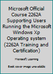 Paperback Microsoft Official Course 2262A Supporting Users Running the Microsoft Windows Xp Operating system (2262A Training and Certification) Book