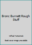 Hardcover Bronc Burnett Rough Stuff Book