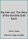 Hardcover Big Pan-out, The Story of the Klondike Gold Rush Book