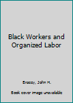 Hardcover Black Workers and Organized Labor Book