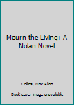 Hardcover Mourn the Living: A Nolan Novel Book