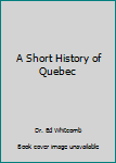 Paperback A Short History of Quebec Book
