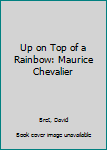 Hardcover Up on Top of a Rainbow: Maurice Chevalier [Large Print] Book