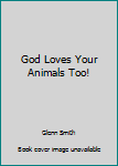 God Loves Your Animals Too!