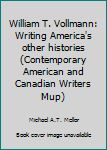 Hardcover William T. Vollmann: Writing America's other histories (Contemporary American and Canadian Writers Mup) Book