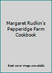 Margaret Rudkin's Pepperidge Farm Cookbook