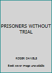 Paperback PRISONERS WITHOUT TRIAL Book