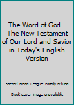 The Word of God - The New Testament of Our Lord and Savior in Today's English Version