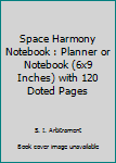 Space Harmony Notebook : Planner or Notebook (6x9 Inches) with 120 Doted Pages