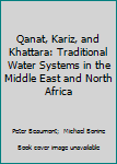 Hardcover Qanat, Kariz, and Khattara: Traditional Water Systems in the Middle East and North Africa Book