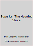 Hardcover Superior: The Haunted Shore Book