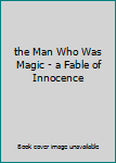 Hardcover the Man Who Was Magic - a Fable of Innocence Book