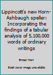 Lippincott's new Horn-Ashbaugh speller: Incorporating the findings of a tabular analysis of 5,100,000 words of ordinary writings