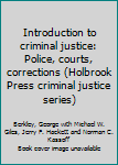 Hardcover Introduction to criminal justice: Police, courts, corrections (Holbrook Press criminal justice series) Book