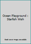 Mass Market Paperback Ocean Playground : Starfish Wish Book