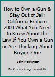 How To Own A Gun & Stay Out Of Jail (California Edition 2002)
