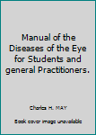 Manual of the Diseases of the Eye for Students and general Practitioners.