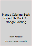 Manga Coloring Book for adults Book 2: Manga Coloring: Volume 2 (Manga books of coloring)