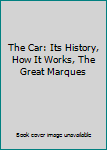 Hardcover The Car: Its History, How It Works, The Great Marques Book
