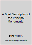 Unknown Binding A Brief Description of the Principal Monuments. Book