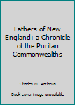 Hardcover Fathers of New England: a Chronicle of the Puritan Commonwealths Book