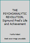 Hardcover THE PSYCHOANALYTIC REVOLUTION, Sigmund Fred's Life and Achievement Book