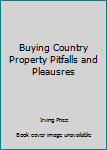 Unknown Binding Buying Country Property Pitfalls and Pleausres Book