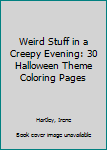 Paperback Weird Stuff in a Creepy Evening: 30 Halloween Theme Coloring Pages Book