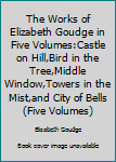The Works of Elizabeth Goudge in Five Volumes:Castle on Hill,Bird in the Tree,Middle Window,Towers in the Mist,and City of Bells