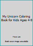 Paperback My Unicorn Coloring Book for Kids Ages 4-8 Book