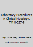 Unknown Binding Laboratory Procedures in Clinical Mycology, TM 8-227-8 Book
