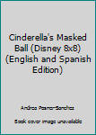 Paperback Cinderella's Masked Ball (Disney 8x8) (English and Spanish Edition) Book