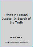 Paperback Ethics in Criminal Justice: In Search of the Truth Book